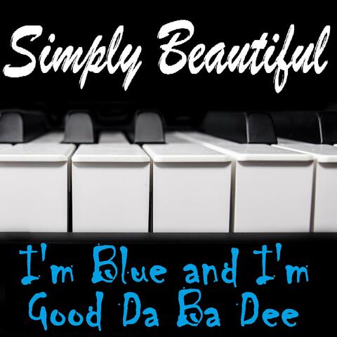 I'm Blue and I'm Good Da Ba Dee