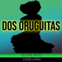 Dos orugitas Cover Latino (De Encanto)