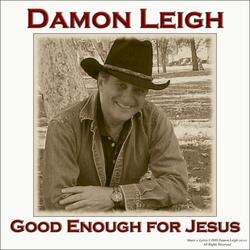 Good Enough For Jesus