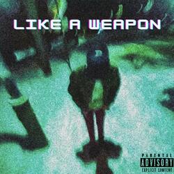 Like a Weapon