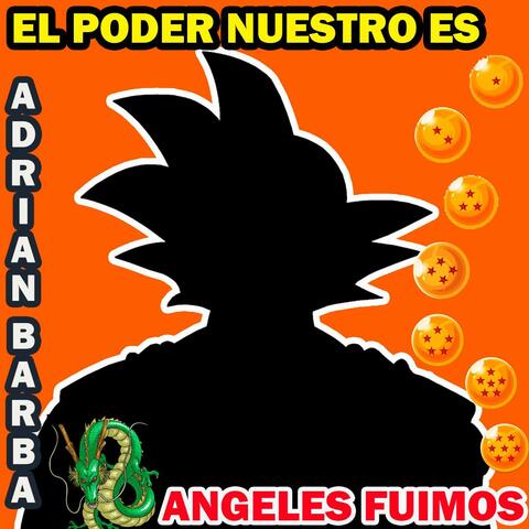 El Poder Nuestro Es / Angeles Fuimos (From ""Dragon Ball Z)
