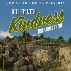 Kill 'Em With Kindness (Richard's Theme)