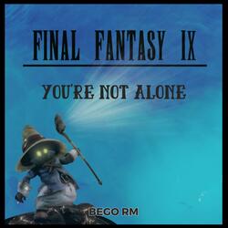You're Not Alone (From "Final Fantasy IX")