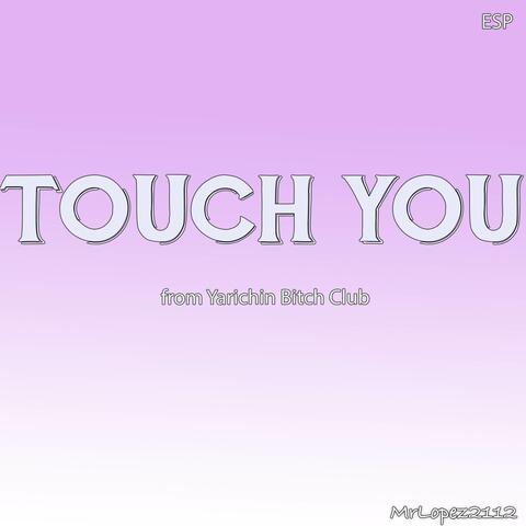 Touch You (From "Yarichin Bitch Club" - Spanish Cover)