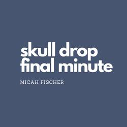 Skull Drop Final Minute