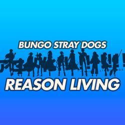 Reason Living (From "Bungo Stray Dogs")