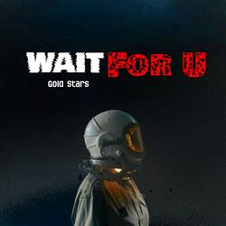 Wait For U