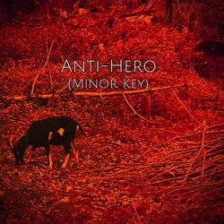 Anti-Hero (Minor Key)