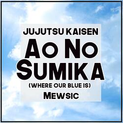 Ao no Sumika / Where Our Blue Is (From "Jujutsu Kaisen")
