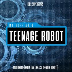 My Life as a Teenage Robot Main Theme (from "My Life as a Teenage Robot")