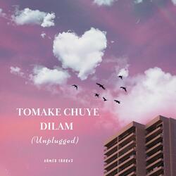 Tomake Chuye Dilam