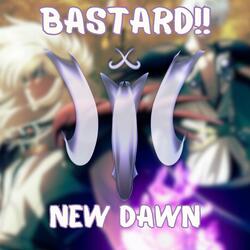 BASTARD!! | New Dawn
