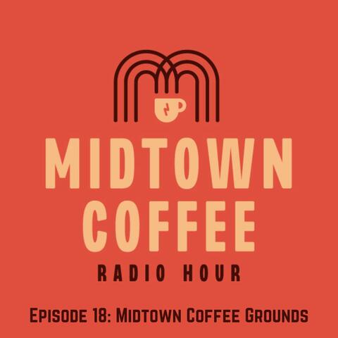 Episode 18: Midtown Coffee Grounds