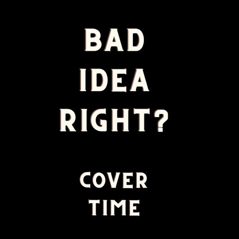 Bad Idea Right?