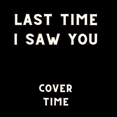 Last Time I Saw You