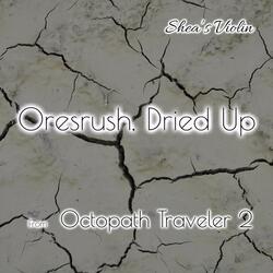 Oresrush, Dried Up (From "Octopath Traveler 2")