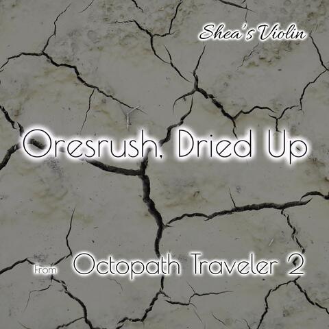 Oresrush, Dried Up (From "Octopath Traveler 2")