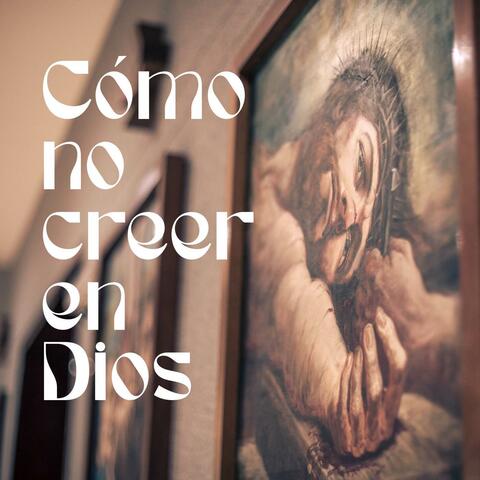 Como No Creer en Dios