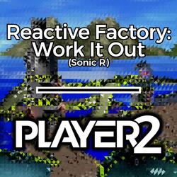 Reactive Factory : Work It Out (Sonic R)