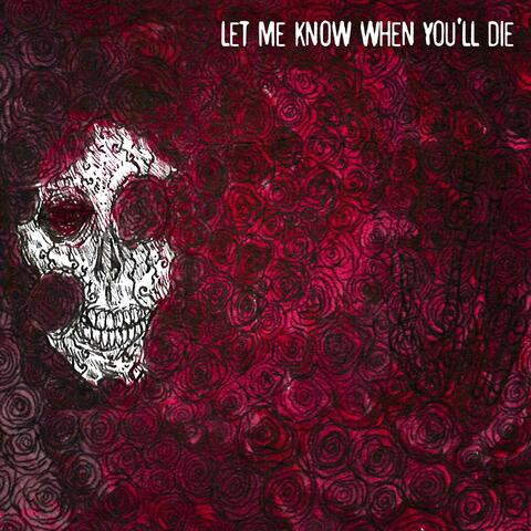 Let me Know When You'll Die