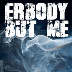 Erbody But Me (Originally Performed by Tech N9ine, Bizzy and Krizz Kaliko) [Instrumental]