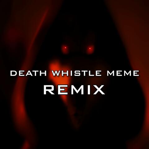 Death Whistle Meme