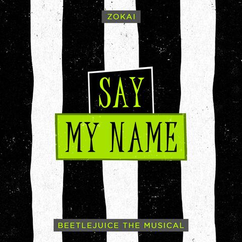 Say My Name (From "Beetlejuice The Musical")
