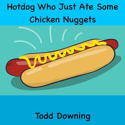 Hotdog Who Just Ate Some Chicken Nuggets