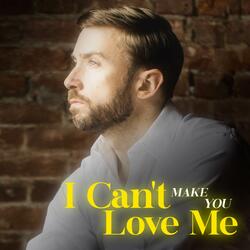 I Can't Make You Love Me