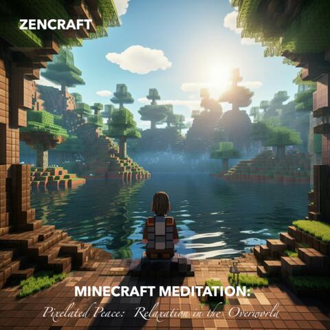 Minecraft Meditation: Pixelated Peace: Relaxation in the Overworld