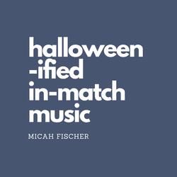 Halloween-ified In-Match Music