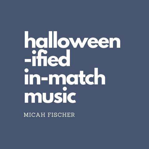 Halloween-ified In-Match Music