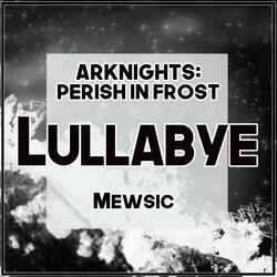 Lullabye (From "Arknights: Perish in Frost")