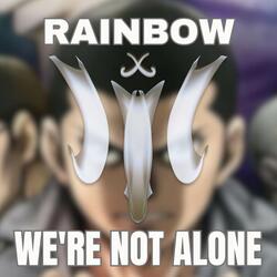 RAINBOW | We're Not Alone