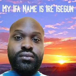 My Ifa Name is Ire Isegun