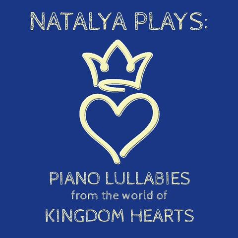 Natalya Plays: Piano Lullabies from the World of Kingdom Hearts