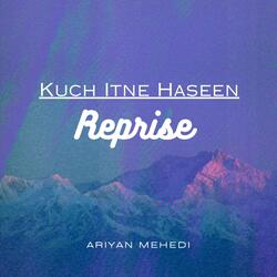 Kuch Itne Haseen - Reprise