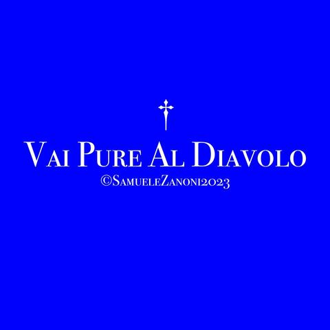 VAI PURE AL DIAVOLO