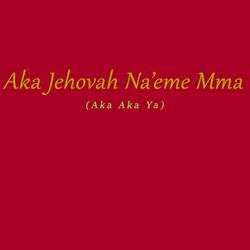 Aka Jehovah Na'eme Mma