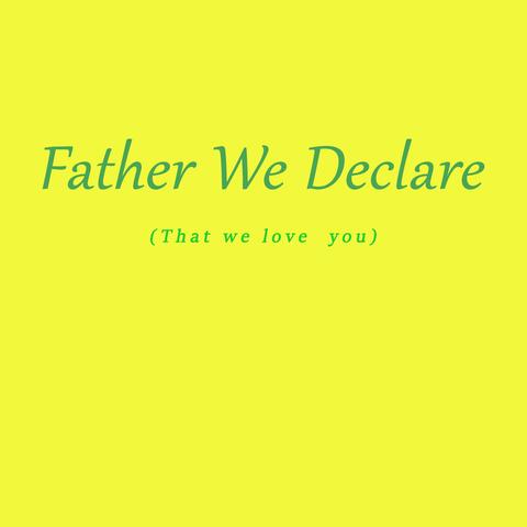 Father We Declare