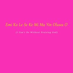 Emi Ko Le Se Ke Mi Ma Yin Oluwa O