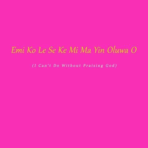 Emi Ko Le Se Ke Mi Ma Yin Oluwa O