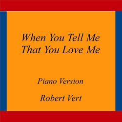 When You Tell Me That You Love Me