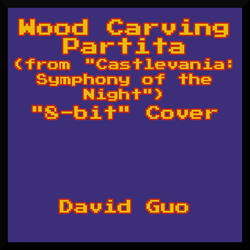 Wood Carving Partita (From "Castlevania: Symphony of the Night")["8-bit" Cover]