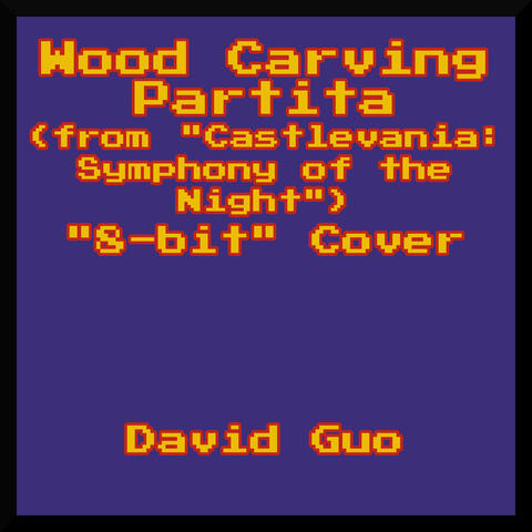 Wood Carving Partita (From "Castlevania: Symphony of the Night")["8-bit" Cover]
