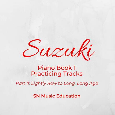 Suzuki Piano Book 1 Practicing Tracks Part II: Lightly Row to Long, Long Ago