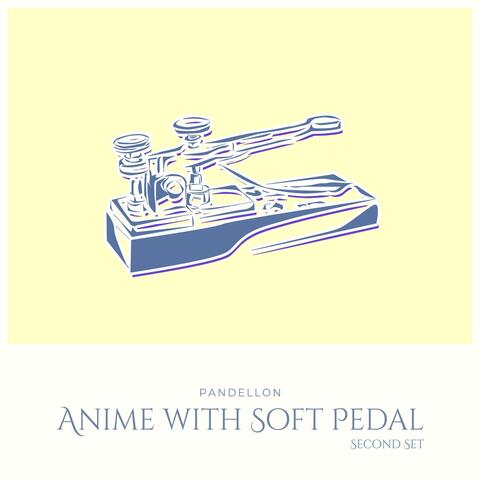 Anime with Soft Pedal: Second Set