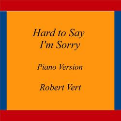 Hard to Say I'm Sorry