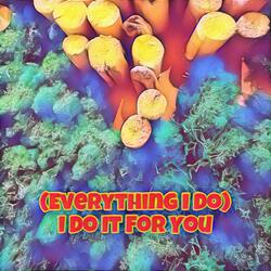 (Everything I Do) I Do It For You