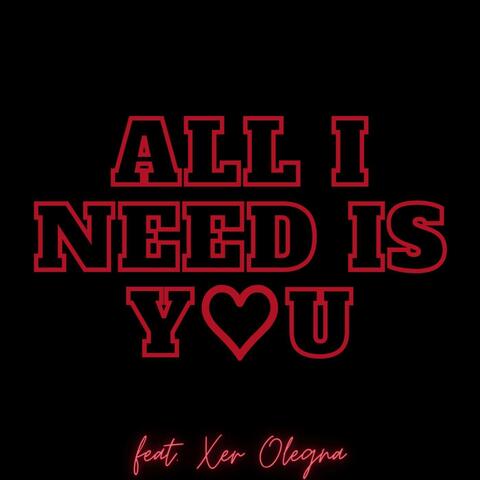 All I Need Is You